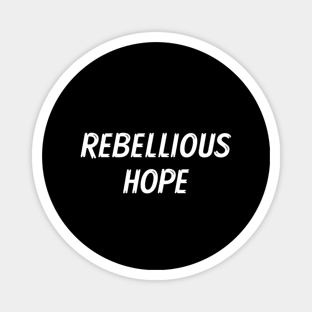 Rebellious Hope Magnet by Word and Saying